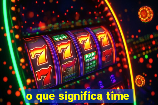 o que significa time